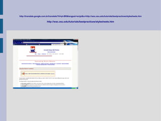 http://translate.google.com.br/translate?hl=pt-BR&langpair=en|pt&u=http://wac.osu.edu/tutorials/bestpractices/stylesheets.htm

                            http://wac.osu.edu/tutorials/bestpractices/stylesheets.htm
 