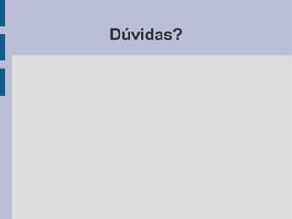 Dúvidas?
 
