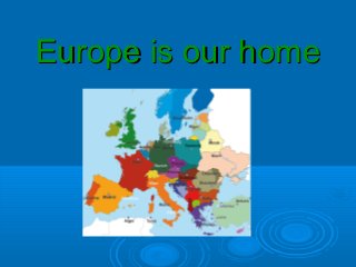 Europe is our home
 