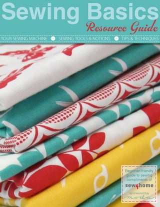 SEWING BASICS RESOURCE GUIDE!
Sponsored by ! 1
 