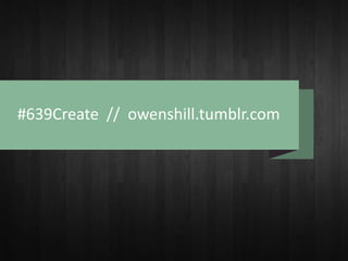 #639Create // owenshill.tumblr.com
 