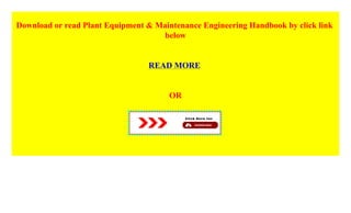 Download or read Plant Equipment & Maintenance Engineering Handbook by click link
below
READ MORE
OR
 