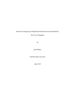 Domestic Consequences of Rapid International Economic Development:
The Case of Singapore
by
Jake Mulkey
The Ohio State University
April, 2015
 
