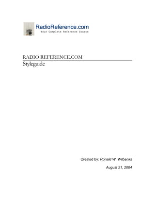 RADIO REFERENCE.COM
Styleguide
Created by: Ronald W. Wilbanks
August 21, 2004
 
