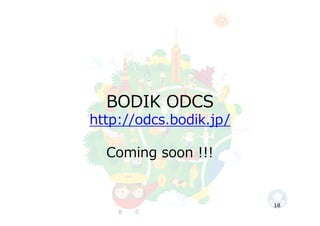 BODIK ODCS
http://odcs.bodik.jp/
Coming soon !!!
18
 
