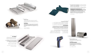 82 83
Conduit de fumée
Le conduit de fumée est adapté pour ceux qui
souhaitent installer un four à l’extérieur. L’emballage
comprend 1 conduit de fumées et 1 cheminée.
*La longueur du conduit dépend du modèle de four.
Rauchabzug
Der Rauchabzug ist für die Installation des Ofen im
Außenbereich geeignet. Die Packung enthält einen
Rauchabzug und einen Schornstein. *Die Länge des
Rauchabzugs hängt vom Modell des Ofens ab.
Cheminée / Schornstein
cod. SPZP_01_024
cod. S6PZ_01_025
cod. XCOMQCK
cod. SLOM_01_080
Le gant et les maniques professionnelles
sont en coton ignifuge.
Maniques et gants résistants à la chaleur et parfaits
pour une utilisation prolongée. L’emballage contient
2 maniques et 1 gant. IPD category II 89/686/EEC
Profesionelle Handschuh und
Topflappen aus feuerfestem Baumwolle
Die Topflappen und der Handschuh sind
wärmebeständig und zum dauernden Gebrauch
geeignet. Die Packung enthält 2 Topflappen und 1
Handschuh. DPI II categoria 89/686/CEE
cod. AFGU2P
Thermomètre laser
Thermomètre laser à haute précision
avec lecture de - 50° à 1050° C. (122°F
to 1,992°F).
Laserthermometer
Der Laserthermometer erlaubt eine
hochgenaue Messung der Temperatur
und die Ablesung von - 50° bis 1050° C.
(122°F to 1,992°F).
cod. TERMLAS-PRO
Garde-bois
Sa forme particulière permet le plus grand
passage d’air tout en protégeant les aliments
du feu. Disponible en deux dimensions L 40 cm
et L 60 cm.
Holzhalter
Seine besondere Gestalt erlaubt die Luftzufuhr
und das Essen wird gegen Feuer geschützt .In
zwei Maßen erhältlich! In der Länge 40 cm und
60 cm.
40 cod. YPORTAP
60 cod. YPORTAG
40 cm
60 cm
Kit Hybrid
Fabriqué en acier inox AISI 441,
il a été spécialement pensé pour
améliorer sa facilité d’utilisation.
Aus Edelstahl AISI 441 ist es eigens
ausgedacht, um seine Nutzung
möglichst zu erleichtern
QUICK cod. ACKIT-GL488
OPERA cod. ACKIT-GL495
QUATTRO, ACHILLE, GIOTTO
cod. ACKIT-GL865
Flue / Rauchabzug
Ø 150 mm cod. TI150_750_SAT
Ø 180 mm cod. TI180_750_SAT
Ø 200 mm cod. TI200_1000_SAT
Ø 250 mm cod. TI250_1000_SAT
 