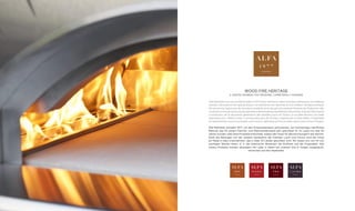 wood fire heritage
il nostro business tra emozione, competenza e passione
Alfa Refrattari est une société fondée en 1977 pour mettre en valeur la brique réfractaire, un matériau
naturel, très prisé et fort apprécié pour sa résistance aux flammes et à la chaleur. Pendant presque
40 ans de vie, beaucoup de nouveaux produits sont nés qui ont marqué l’histoire de l’industrie ; des
produitsconstruitsautourdufeudanslebutdelerendreaccessibleàtoutlemonde.Grâceàl’importante
contribution de la deuxième génération des familles Lauro et Ortuso, la société devient une belle
expression du « Made in Italy » connue dans plus de 70 pays. Inspirés par le style italien, l’originalité
et l’authenticité, tous nos produits sont conçus, fabriqués et finis en Italie, dans notre usine d’Anagni.
Alfa Refrattari entsteht 1977, um den Schamottenstein aufzuwerten, ein hochweriges natürliches
Material, das für seinen Flamme- und Wärmewiderstand sehr geschätzt ist. Im Laufe von fast 40
Jahren wurden viele neue Produkte entwickelt, sodass das Feuer für alle erschwinglich sein könnte.
Dank des Beitrages von der zweiten Generation der Familien Lauro und Ortuso wird die Firma
ein Made in Italy-Unternehmen, das in über 70 Länder geschätzt wird. Wir lassen uns von für uns
wichtigen Werten leiten, d. h. die italienische Wesenart, die Echtheit und die Originalität. Alle
unsere Produkte werden deswegen mit Liebe in Italien bei unserem Sitz in Anagni ausgedacht,
entwickelt und fein bearbeitet.
 