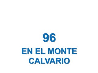 96
EN EL MONTE
CALVARIO
 
