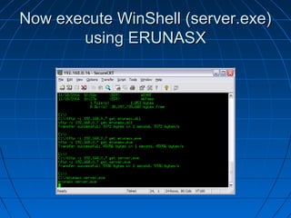 Now execute WinShell (server.exe)Now execute WinShell (server.exe)
using ERUNASXusing ERUNASX
 