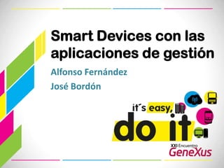 SmartDevices con las aplicaciones de gestión Alfonso Fernández José Bordón 
