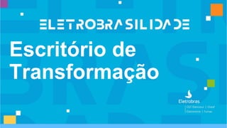 Escritório de
Transformação
 