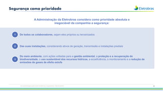 Segurança como prioridade
1 De todos os colaboradores, sejam eles próprios ou terceirizados
2 Das suas instalações, considerando ativos de geração, transmissão e instalações prediais
3
Do meio ambiente, com ações voltadas para a gestão ambiental, a proteção e a recuperação da
biodiversidade, o uso sustentável dos recursos hídricos, a ecoeficiência, o monitoramento e a redução de
emissões de gases de efeito estufa
A Administração da Eletrobras considera como prioridade absoluta e
inegociável da companhia a segurança:
Esta apresentação pode conter tendências e expectativas. Vide disclaimer 5
 
