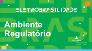 Ambiente
Regulatório
 