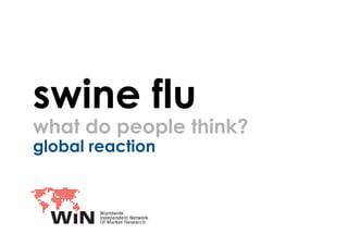 swine flu
what do people think?
global reaction
ICM Research
 