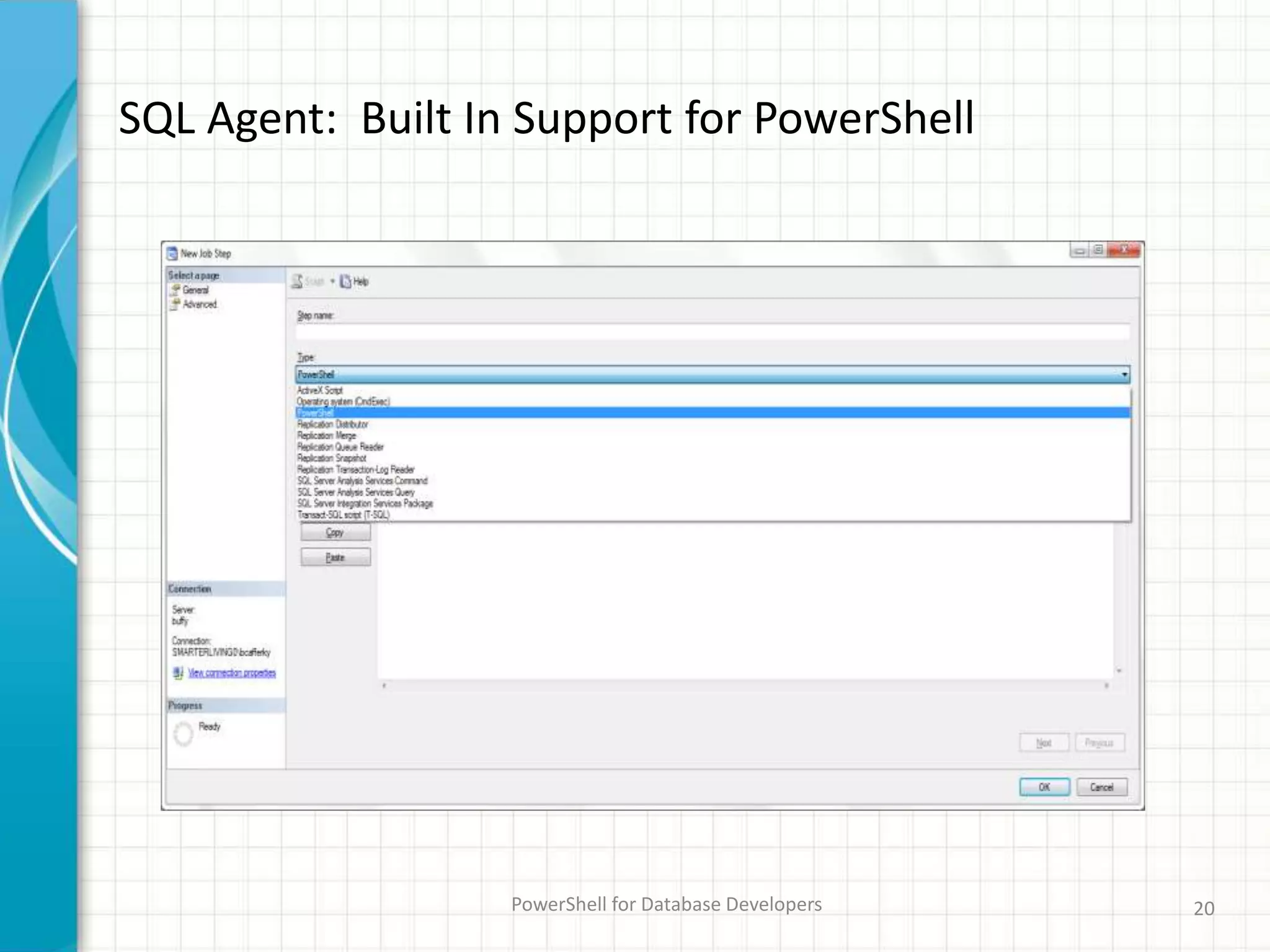 SQL Agent: Built In Support for PowerShell
PowerShell for Database Developers 20
 