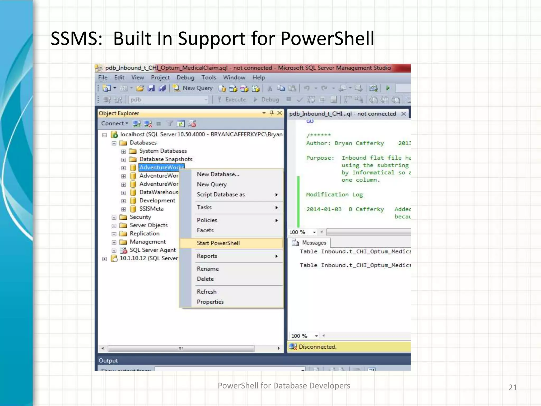 SSMS: Built In Support for PowerShell
PowerShell for Database Developers 21
 