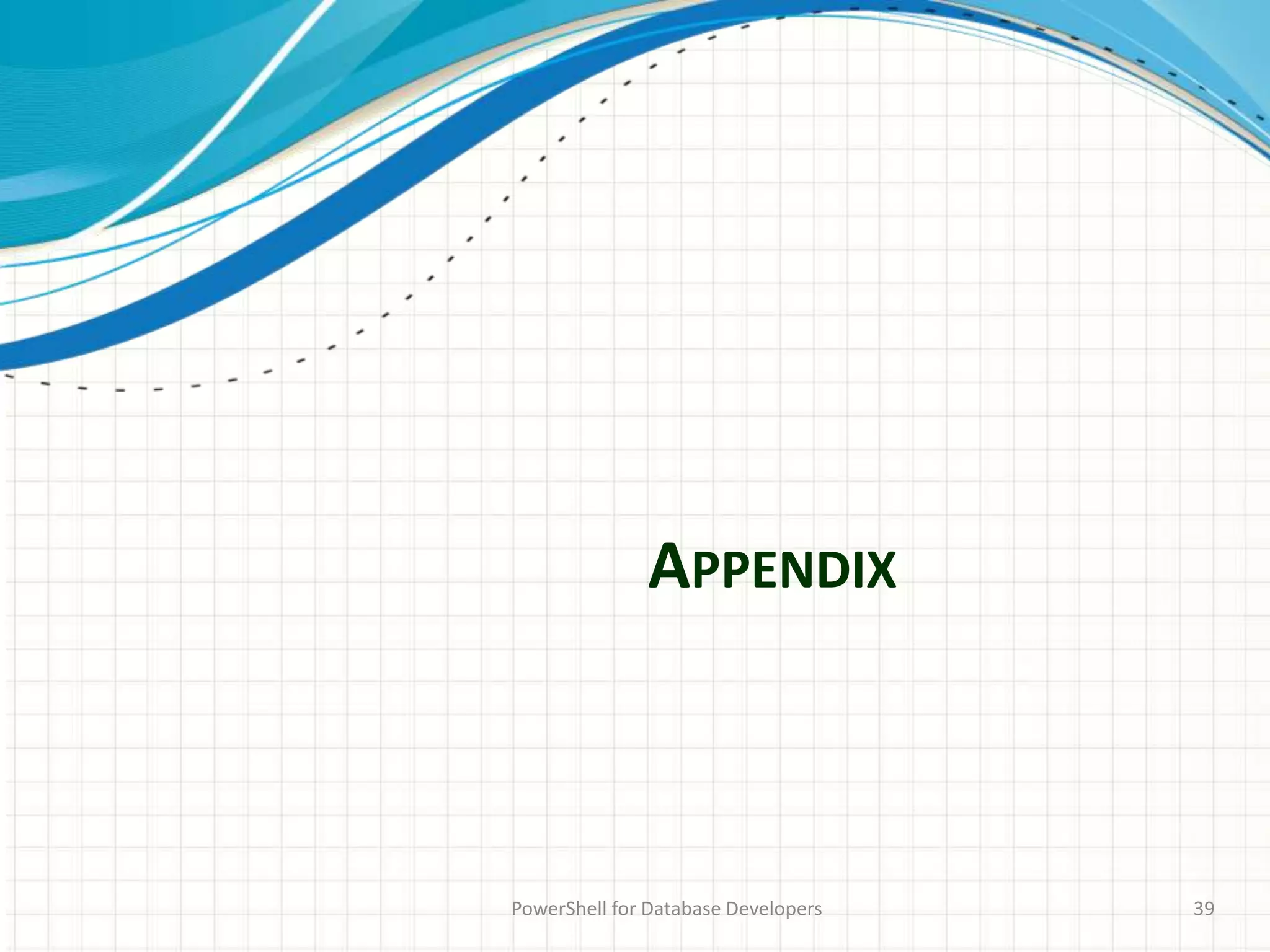 APPENDIX
PowerShell for Database Developers 39
 