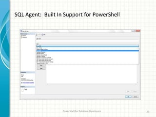 SQL Agent: Built In Support for PowerShell
PowerShell for Database Developers 20
 