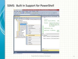 SSMS: Built In Support for PowerShell
PowerShell for Database Developers 21
 