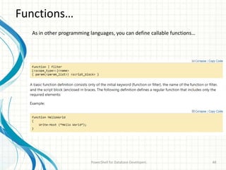 Functions…
PowerShell for Database Developers 48
As in other programming languages, you can define callable functions…
 