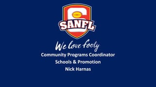 Community Programs Coordinator
Schools & Promotion
Nick Harnas
 