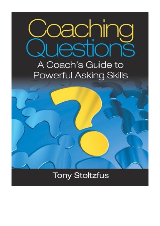 2008 Coaching Questions Pdf A Coach S Guide To Powerful Asking 2008 Coaching Questions Pdf A Coach S Guide To Powerful Asking