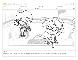 Scene
17
Duration
16:00
Panel
11
Duration
01:00
Dialog
ADELAIDE: Sorry Sid, I?m just so pumped about earning my own Junior Zookeeper title today!
097 dontzoothat clnA Page 105/1291
 