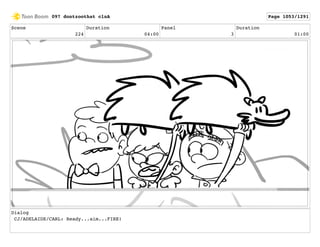 Scene
224
Duration
04:00
Panel
3
Duration
01:00
Dialog
CJ/ADELAIDE/CARL: Ready...aim...FIRE!
097 dontzoothat clnA Page 1053/1291
 