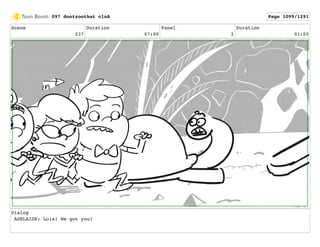 Scene
237
Duration
07:00
Panel
2
Duration
01:00
Dialog
ADELAIDE: Lois! We got you!
097 dontzoothat clnA Page 1099/1291
 