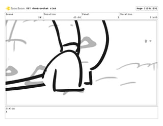 Scene
241
Duration
05:00
Panel
3
Duration
01:00
Dialog
f
097 dontzoothat clnA Page 1118/1291
 