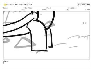 Scene
241
Duration
05:00
Panel
5
Duration
01:00
Dialog
f
097 dontzoothat clnA Page 1120/1291
 