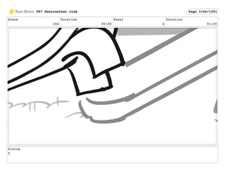 Scene
246
Duration
05:00
Panel
4
Duration
01:00
Dialog
f
097 dontzoothat clnA Page 1144/1291
 