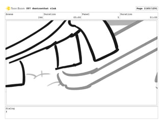 Scene
246
Duration
05:00
Panel
5
Duration
01:00
Dialog
f
097 dontzoothat clnA Page 1145/1291
 
