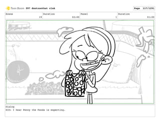 Scene
19
Duration
02:00
Panel
1
Duration
01:00
Dialog
SID: I hear Penny the Panda is expecting.
097 dontzoothat clnA Page 117/1291
 