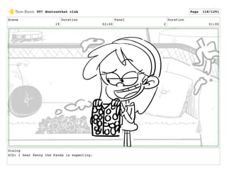 Scene
19
Duration
02:00
Panel
2
Duration
01:00
Dialog
SID: I hear Penny the Panda is expecting.
097 dontzoothat clnA Page 118/1291
 