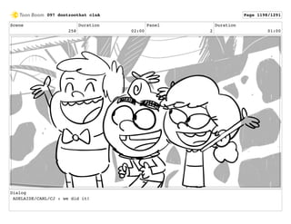 Scene
258
Duration
02:00
Panel
2
Duration
01:00
Dialog
ADELAIDE/CARL/CJ : we did it!
097 dontzoothat clnA Page 1198/1291
 