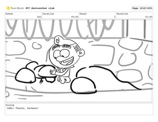 Scene
263
Duration
05:00
Panel
3
Duration
01:00
Dialog
CARL: Thanks, hermano!
097 dontzoothat clnA Page 1212/1291
 