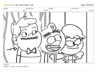 Scene
267
Duration
03:00
Panel
3
Duration
01:00
Dialog
CARL: It was a group effort!
097 dontzoothat clnA Page 1246/1291
 