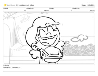 Scene
20
Duration
09:00
Panel
8
Duration
01:00
Dialog
ADELAIDE: <squeals>
097 dontzoothat clnA Page 126/1291
 