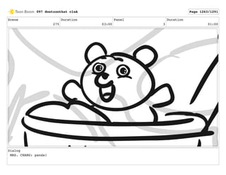 Scene
275
Duration
03:00
Panel
3
Duration
01:00
Dialog
MRS. CHANG: panda!
097 dontzoothat clnA Page 1263/1291
 