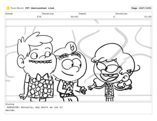 Scene
276
Duration
04:00
Panel
4
Duration
01:00
Dialog
ADELAIDE: Actually, why don?t we let CJ
decide.
097 dontzoothat clnA Page 1267/1291
 