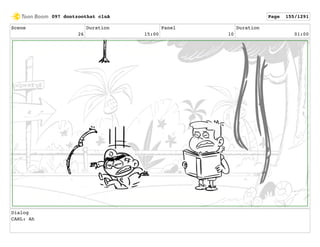 Scene
26
Duration
15:00
Panel
10
Duration
01:00
Dialog
CARL: Ah
097 dontzoothat clnA Page 155/1291
 