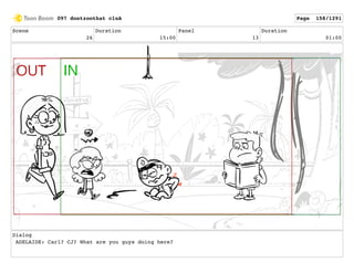 Scene
26
Duration
15:00
Panel
13
Duration
01:00
Dialog
ADELAIDE: Carl? CJ? What are you guys doing here?
097 dontzoothat clnA Page 158/1291
 