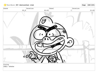 Scene
29_A
Duration
02:00
Panel
1
Duration
01:00
Dialog
CARL: hehehe
097 dontzoothat clnA Page 180/1291
 