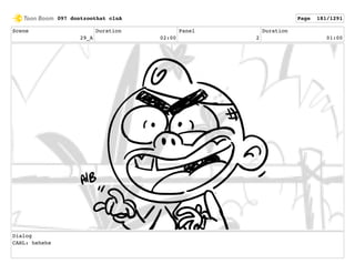 Scene
29_A
Duration
02:00
Panel
2
Duration
01:00
Dialog
CARL: hehehe
097 dontzoothat clnA Page 181/1291
 