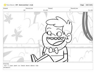 Scene
34
Duration
01:00
Panel
1
Duration
01:00
Dialog
CJ: I just want to learn more about the
animals!
097 dontzoothat clnA Page 182/1291
 