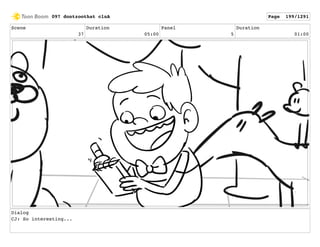 Scene
37
Duration
05:00
Panel
5
Duration
01:00
Dialog
CJ: So interesting...
097 dontzoothat clnA Page 199/1291
 