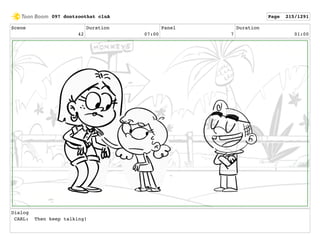 Scene
42
Duration
07:00
Panel
7
Duration
01:00
Dialog
CARL: Then keep talking!
097 dontzoothat clnA Page 215/1291
 