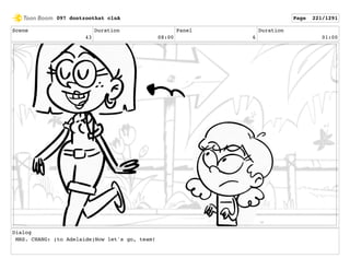 Scene
43
Duration
08:00
Panel
6
Duration
01:00
Dialog
MRS. CHANG: (to Adelaide)Now let's go, team!
097 dontzoothat clnA Page 221/1291
 
