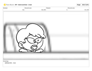 Scene
52
Duration
02:00
Panel
1
Duration
01:00
Dialog
ADELAIDE: Ooh
097 dontzoothat clnA Page 252/1291
 